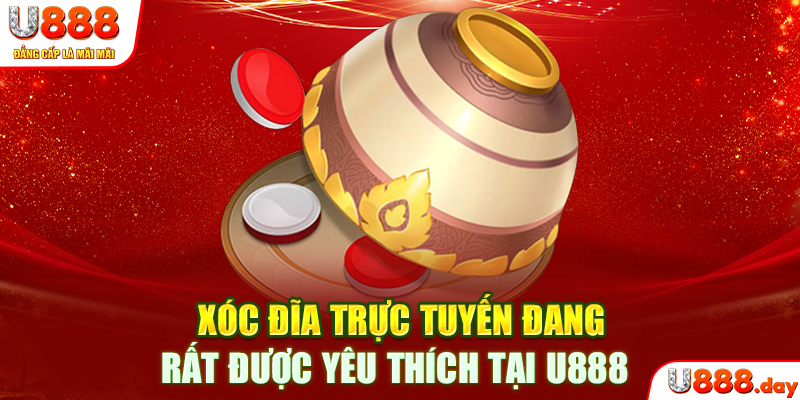 Xóc đĩa trực tuyến đang rất được yêu thích tại U888